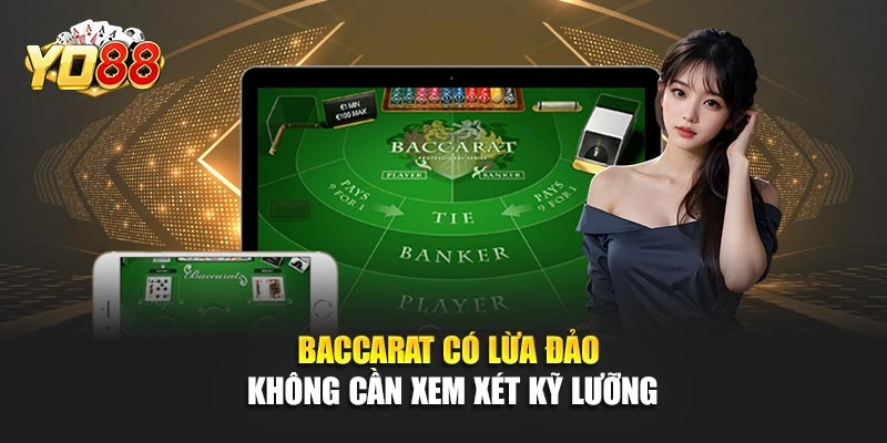 Baccarat có lừa đảo không cần xem xét kỹ lưỡng