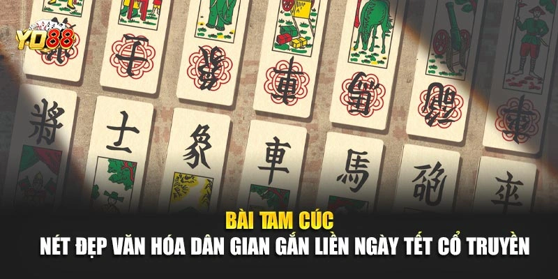 Bài tam cúc – Nét đẹp văn hóa dân gian gắn liền ngày Tết cổ truyền