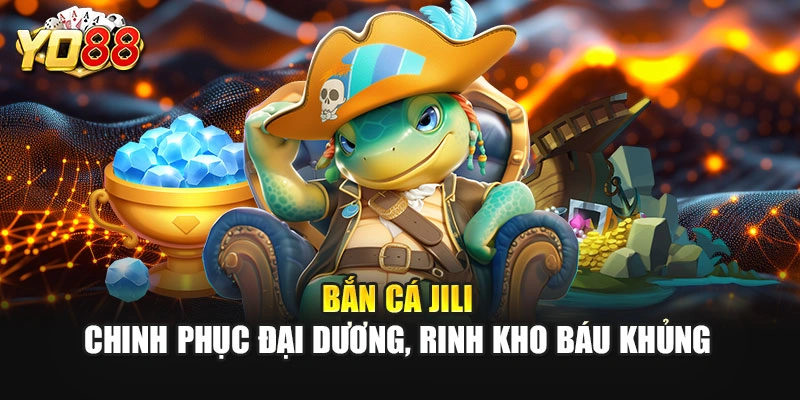 Bắn Cá JILI – Chinh Phục Đại Dương, Rinh Kho Báu Khủng