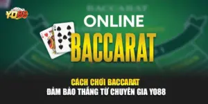 Cách Chơi Baccarat Đảm Bảo Thắng Từ Chuyên Gia YO88