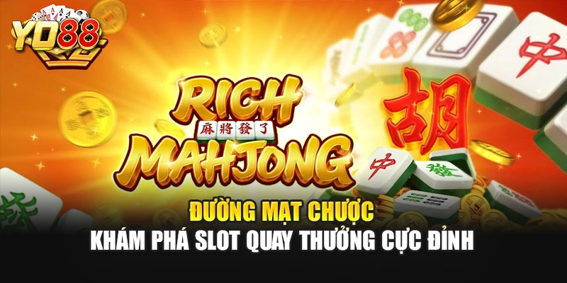 Đường Mạt Chược – Khám Phá Slot Quay Thưởng Cực Đỉnh