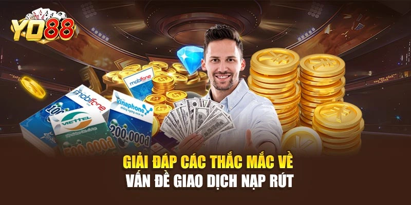 Giải đáp các thắc mắc về vấn đề giao dịch nạp rút