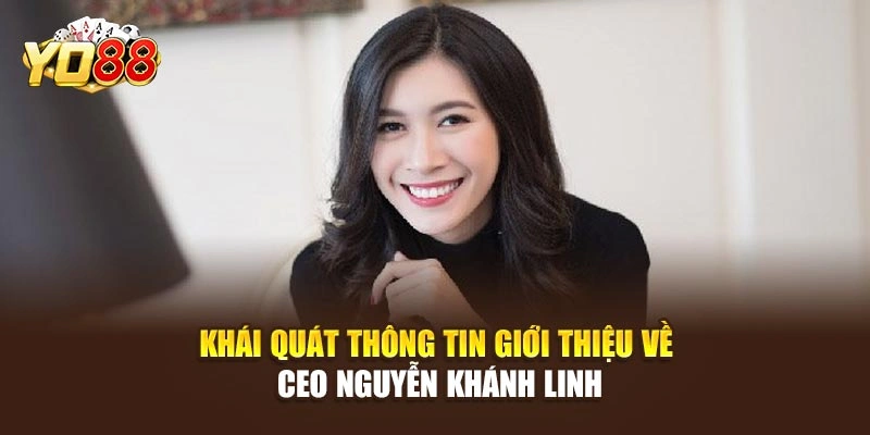 Khái quát thông tin giới thiệu về CEO Nguyễn Khánh Linh