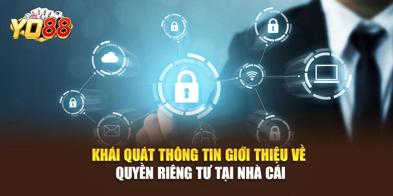 Khái quát thông tin giới thiệu về quyền riêng tư tại nhà cái
