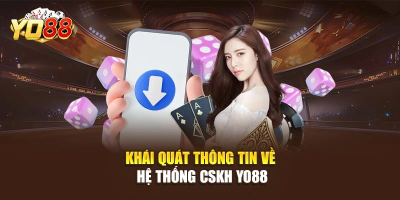 Khái quát thông tin về hệ thống CSKH YO88