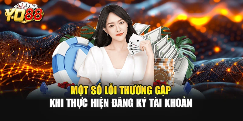 Một số lỗi thường gặp khi thực hiện đăng ký tài khoản