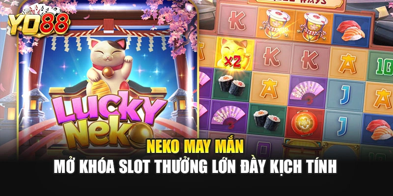 Neko May Mắn – Mở Khóa Slot Thưởng Lớn Đầy Kịch Tính