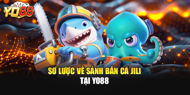 Sơ lược về sảnh bắn cá JILI tại YO88
