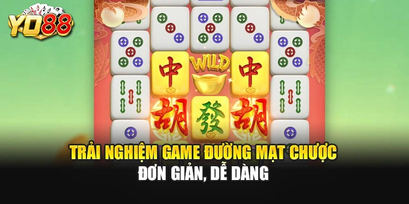 Trải nghiệm game Đường Mạt Chược đơn giản, dễ dàng